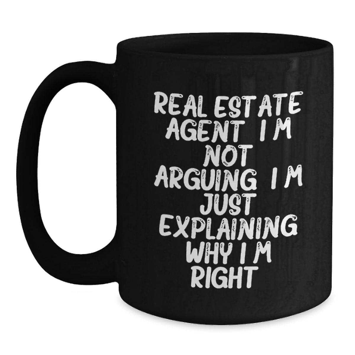 Funny Real Estate Agent Gifts from Family, Humorous Christmas Unique Mugs for Men, Women, Coworkers, Friends - Real Estate Agent I'm Not Arguing. I'm Just Explaining Why I'm Right. Black Coffee Mug - Main