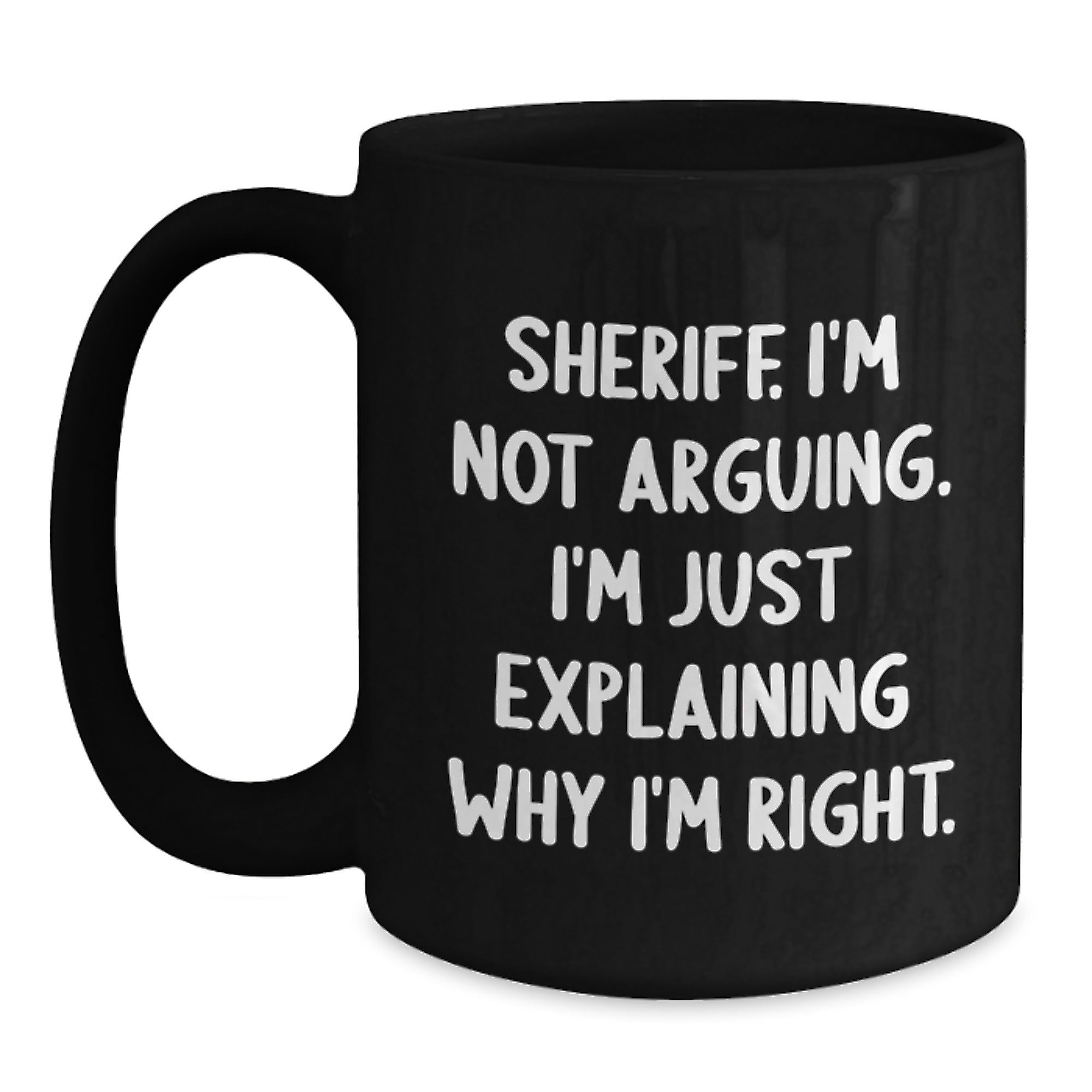 Funny Sheriff Gifts from Men for Women Friends Coworkers Family - Sheriff I'm Not Arguing I'm Just Explaining Why I'm Right Black Coffee Mug Christmas Unique Gifts - Main