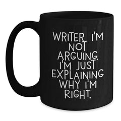 Funny Writer Gifts from Friends, Inspirational Black Coffee Mug for Christmas Unique Gifts, 'I'm Not Arguing. I'm Just Explaining Why I'm Right.' Mug - Main