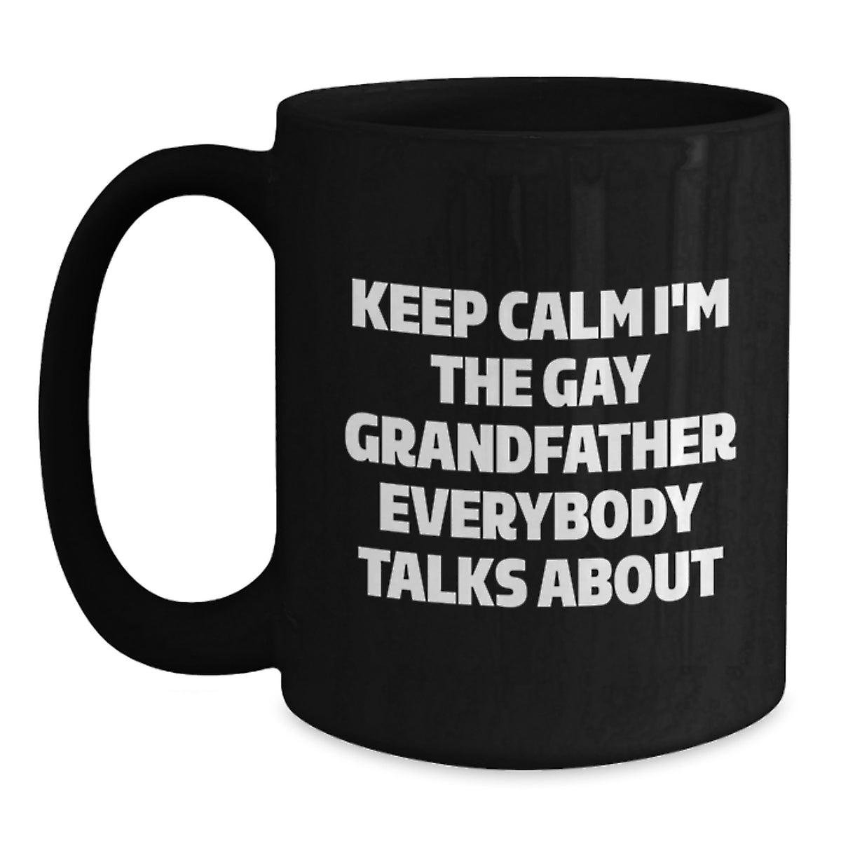 Funny Grandfather Gifts, Black Coffee Mugs Keep Calm I'm The Gay Grandfather Everybody Talks About, Unique Christmas Unique Gifts from Men to Grandfather - Main