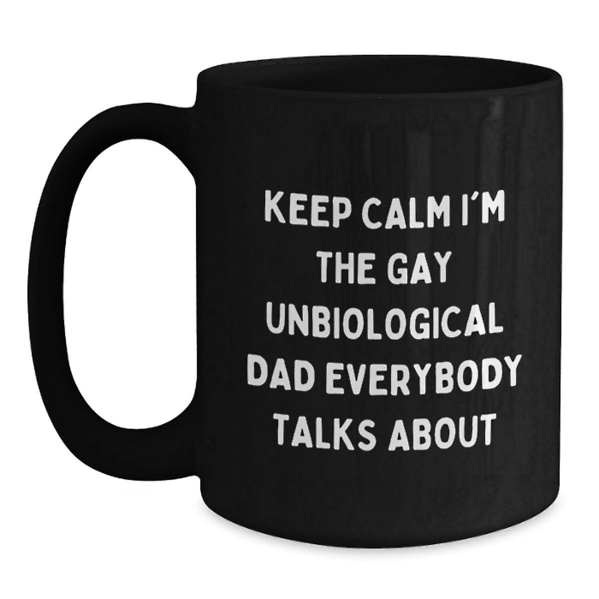 Funny Unbiological Dad Gifts for Him, Black Coffee Mug with 'Keep Calm I'm The Gay Unbiological Dad Everybody Talks About', Unique Christmas Unique Gift from Men to Family - Main