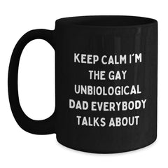 Funny Unbiological Dad Gifts for Him, Black Coffee Mug with 'Keep Calm I'm The Gay Unbiological Dad Everybody Talks About', Unique Christmas Unique Gift from Men to Family - Main