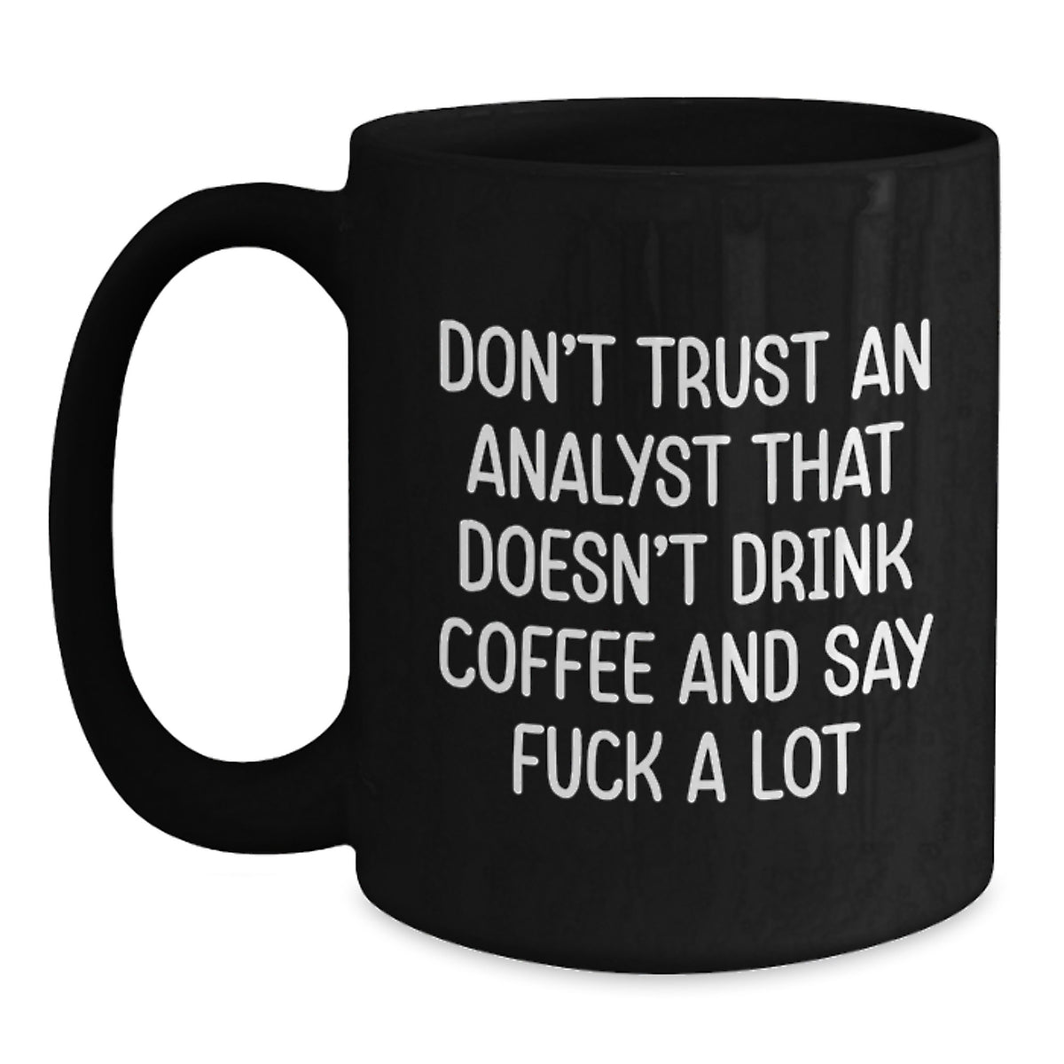 Funny Analyst Gifts for Men, Black Coffee Mug, 'Don't Trust An Analyst That Doesn't Drink Coffee And Say F--k A Lot', Gifts from Family, Friends, Coworkers, Perfect for Christmas Unique Gifts - Main