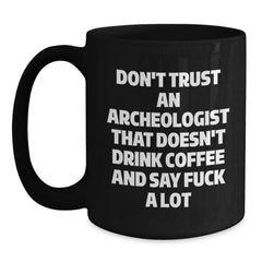 Funny Gift for Archeologist Friends - Black Coffee Mug with Don't Trust Archeologist Sarcasm Quote, Perfect Archeologist Christmas Unique Gifts - Main