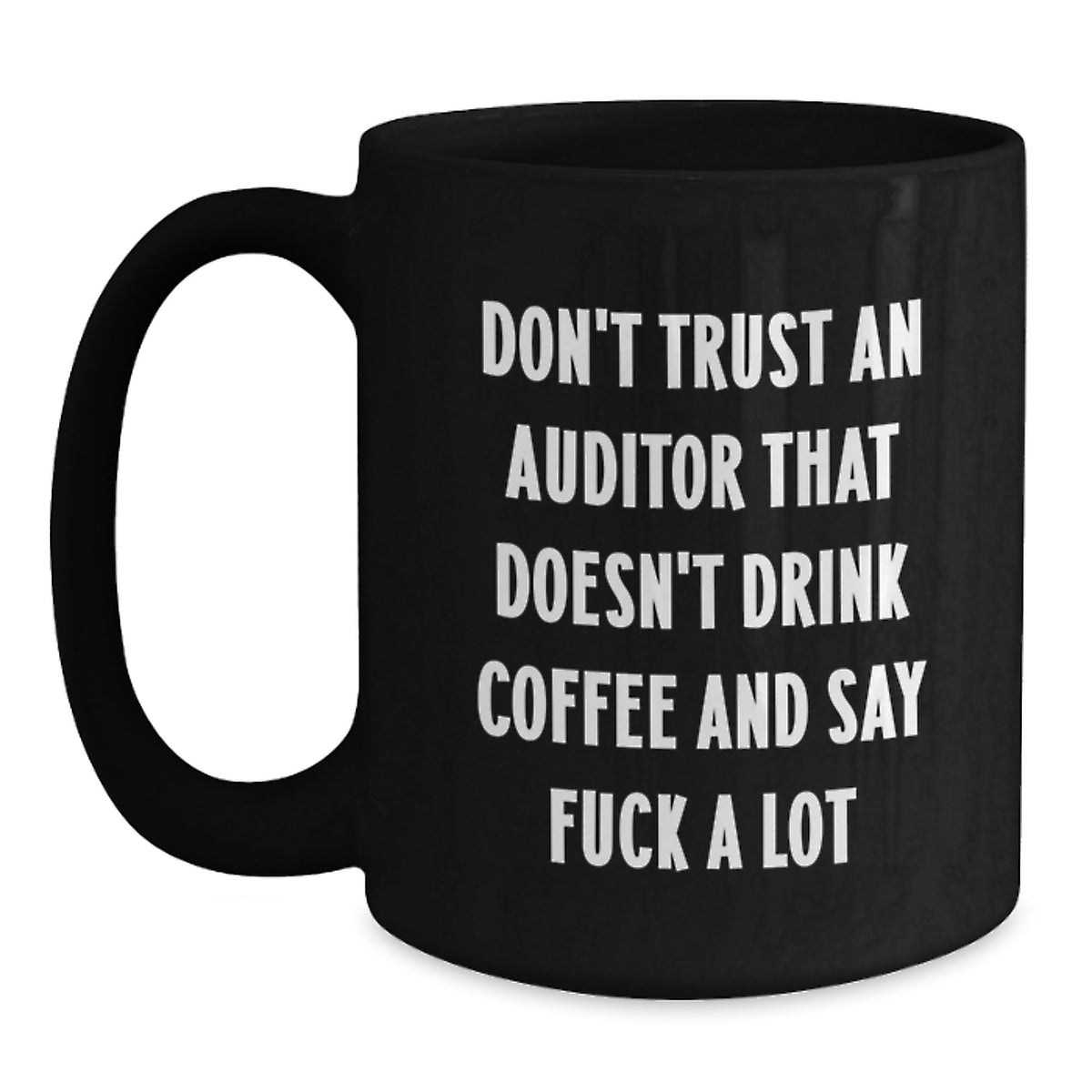 Funny Auditor Gift - Gifts from Friends for Men, Women, and Coworkers - Black Coffee Mug 'Don't Trust An Auditor That Doesn't Drink Coffee...' - Main