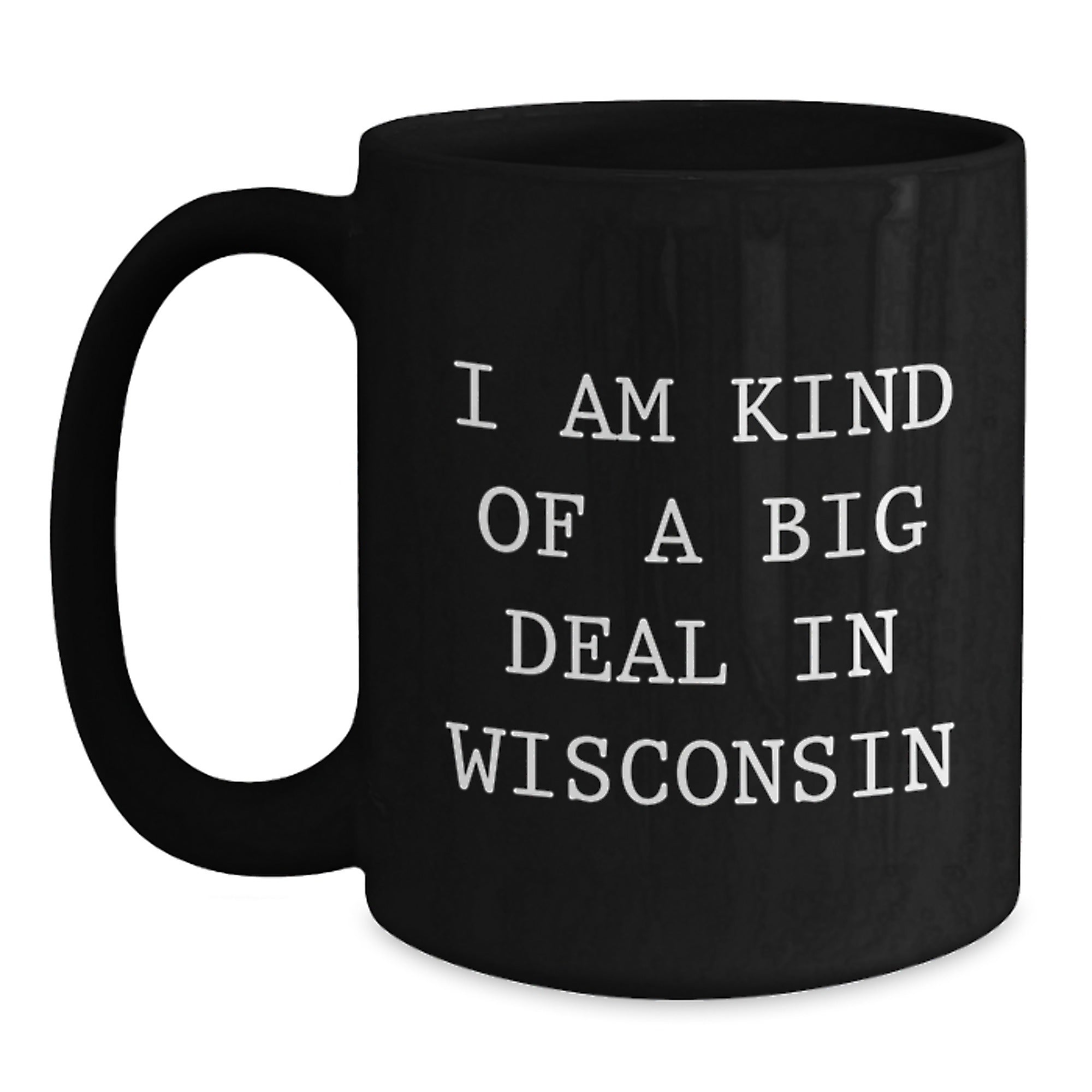 Funny Wisconsin Gifts for Men from Friends - I Am Kind Of A Prime Selection In Wisconsin Black Coffee Mug - Main