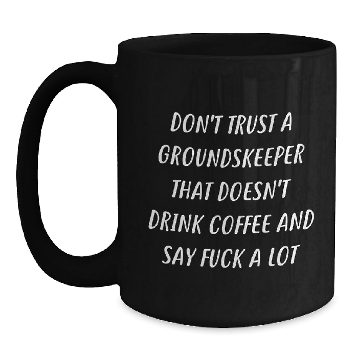Funny groundskeeper Gifts from Friends for groundskeeper's Graduation, Don't Trust A groundskeeper That Doesn't Drink Coffee And Say F--k A Lot, Black Coffee Mug, 11oz or 15oz - Main