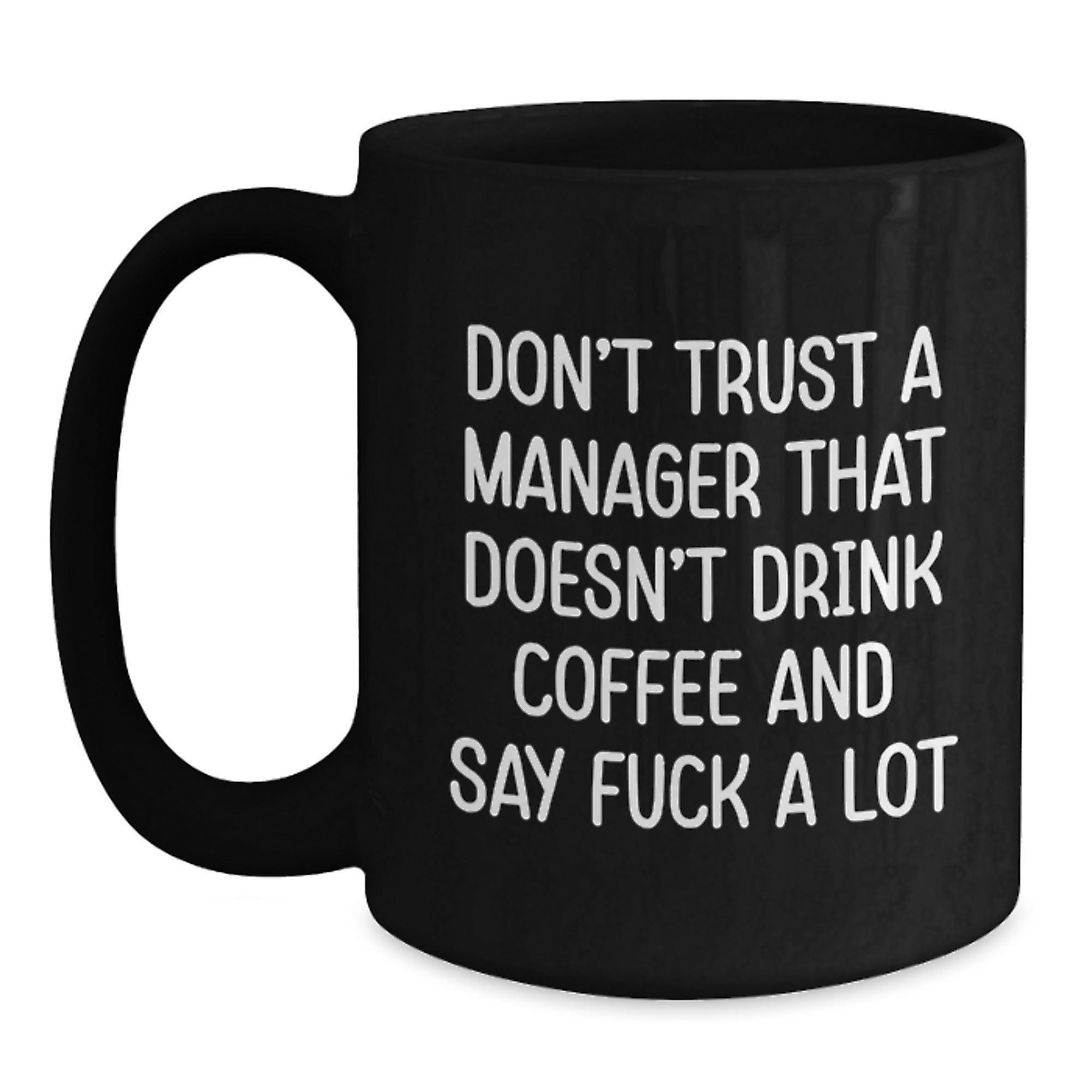 Funny Gifts from Friends and Family to Coworkers, Manager Christmas Unique Unique Gifts for Office Manager, Black Coffee Mug, 'Don't Trust A Manager That Doesn't Drink Coffee And Say F--k A Lot' - Main