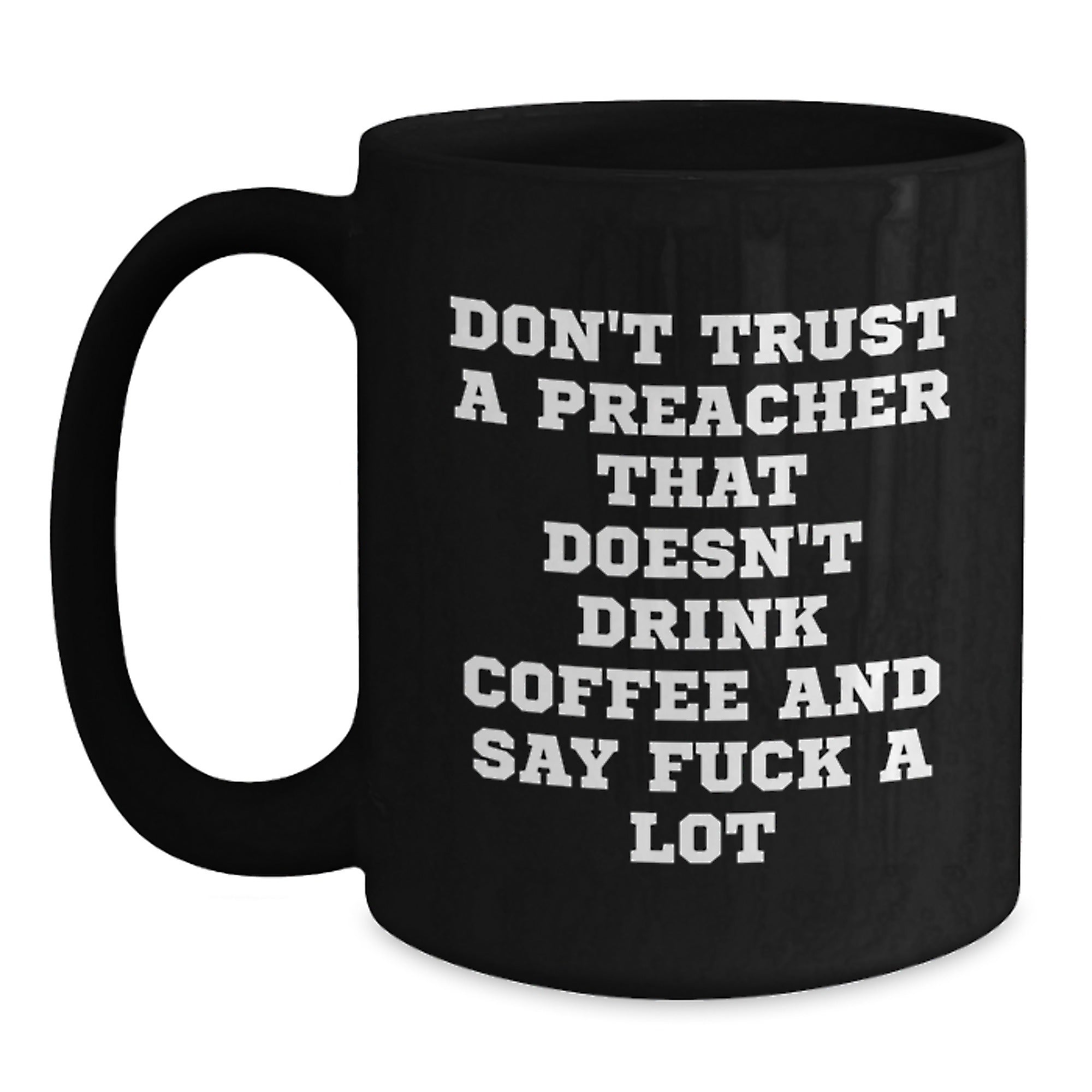 Funny Preacher Mug Gifts from Men Friends for Preacher - Don't Trust A Preacher That Doesn't Drink Coffee And Say F--k A Lot Black Coffee Mug - Main