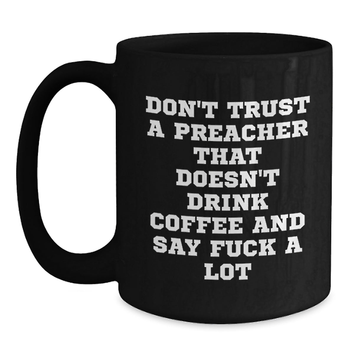 Funny Preacher Mug Gifts from Men Friends for Preacher - Don't Trust A Preacher That Doesn't Drink Coffee And Say F--k A Lot Black Coffee Mug - Main