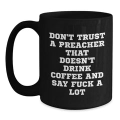 Funny Preacher Mug Gifts from Men Friends for Preacher - Don't Trust A Preacher That Doesn't Drink Coffee And Say F--k A Lot Black Coffee Mug - Main