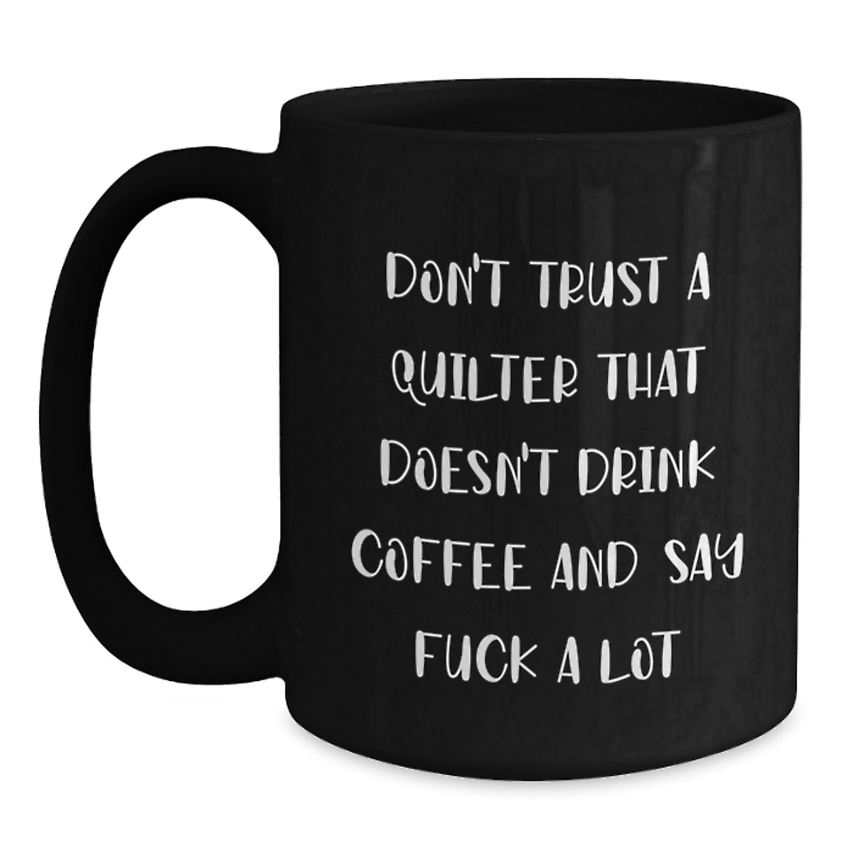 Funny Quilter Gifts - Black Coffee Mug with Quotations for Quilter Friends and Family Christmas Unique Presents - Main