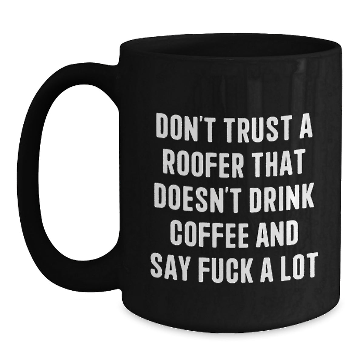 Funny Roofer Gifts from Friends for Men Black Coffee Mug, Christmas Unique Gift Idea, Don't Trust a Roofer That Doesn't Drink Coffee, Black Coffee Lover Mug - Main