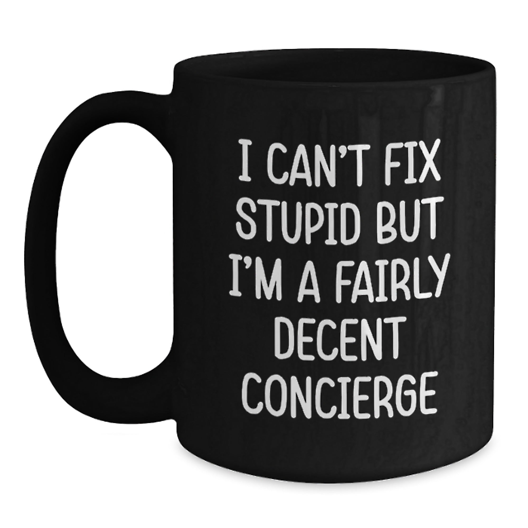 Funny Concierge Gifts, Unique Black Coffee Mugs, I Can't Fix Stupid But I'm A Fairly Decent Concierge, Funny Christmas Memorable Presents for Concierge - Main
