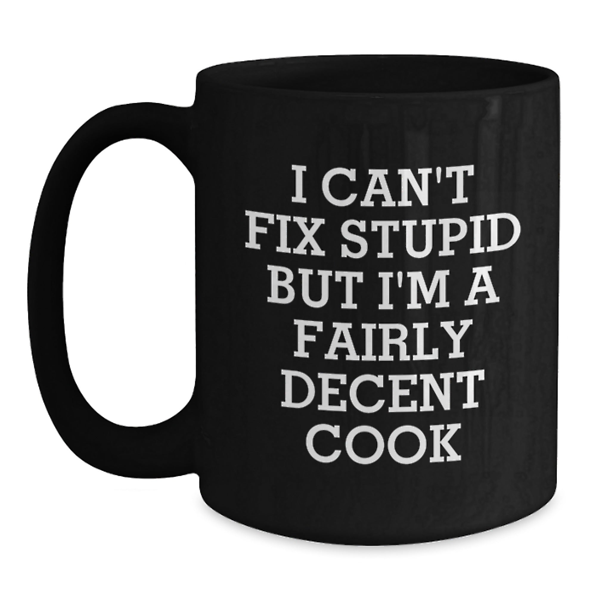 Funny Cook Black Coffee Mugs, Gifts for Men from Friends, I Can't Fix Stupid But I'm A Fairly Decent Cook, Black Coffee Mug Christmas Unique Gifts - Main