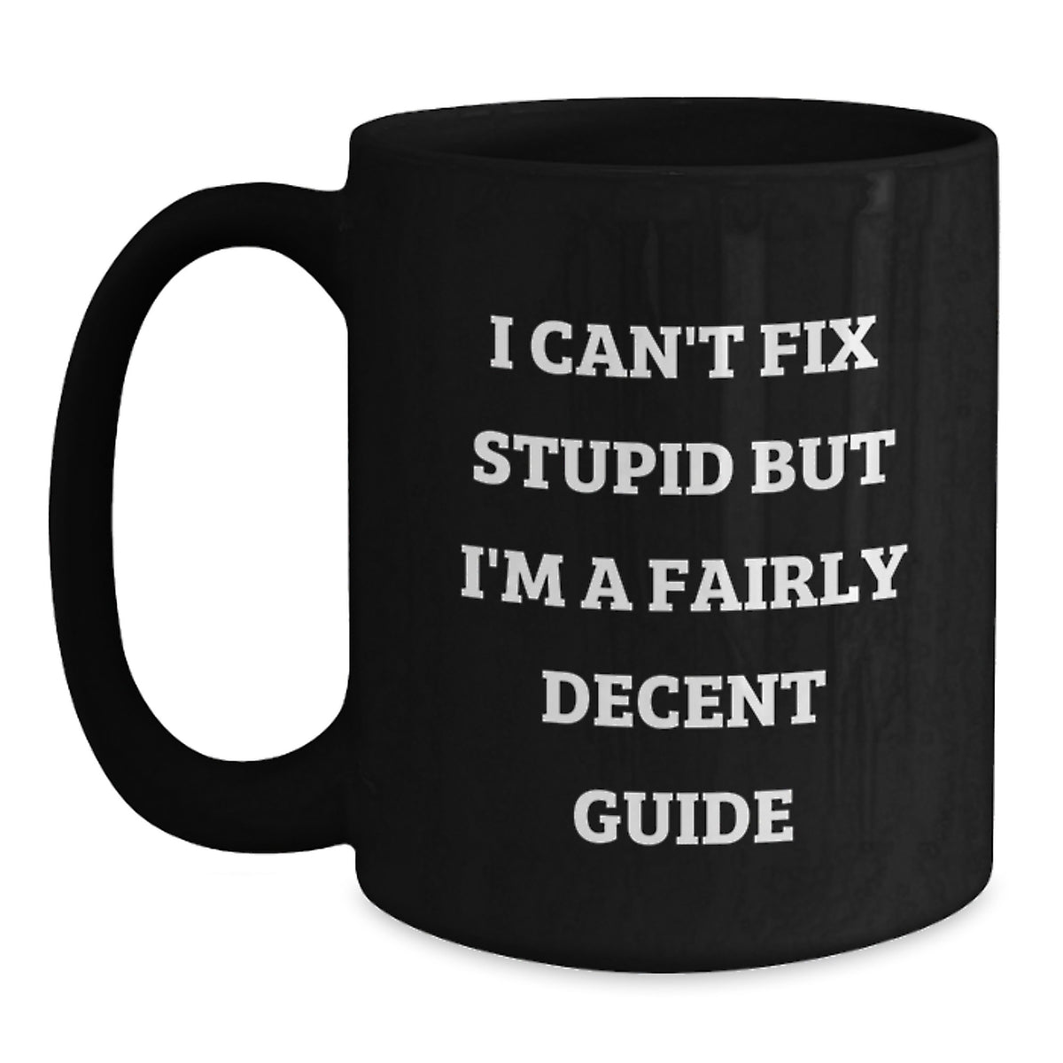 Funny Guide Gifts for Friends and Family - 'I Can't Fix Stupid But I'm A Fairly Decent Guide' Black Coffee Mugs - Main