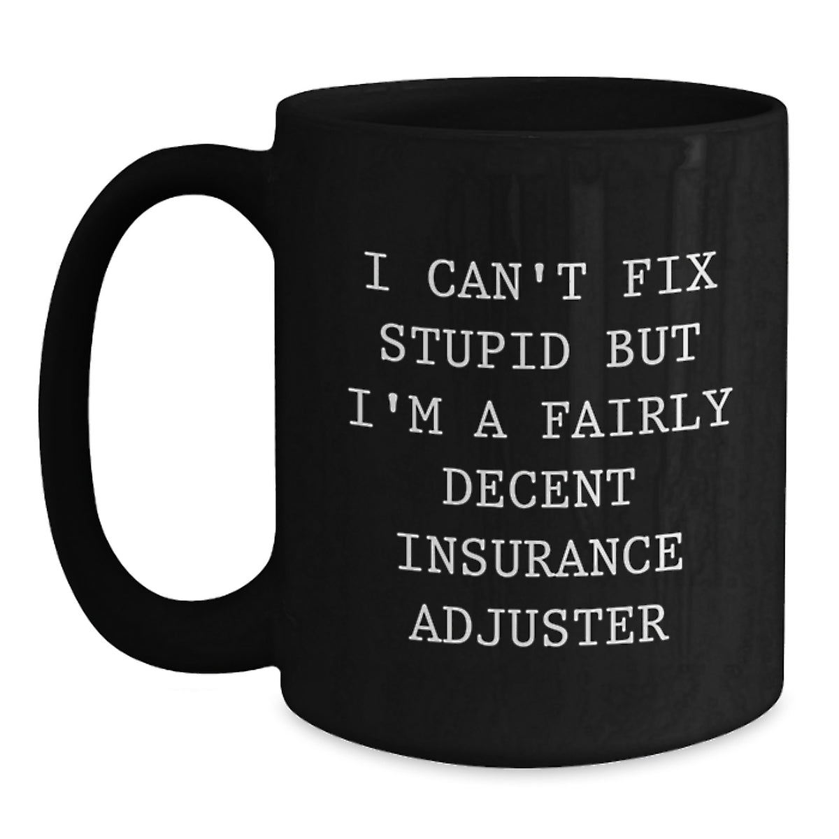 Funny Insurance Adjuster Gifts for Men, Women, Insurance Adjusters, Friends from Family - 'I Can't Fix Stupid But I'm A Fairly Decent Insurance Adjuster' Black Coffee Mugs, Christmas Unique Gifts - Main