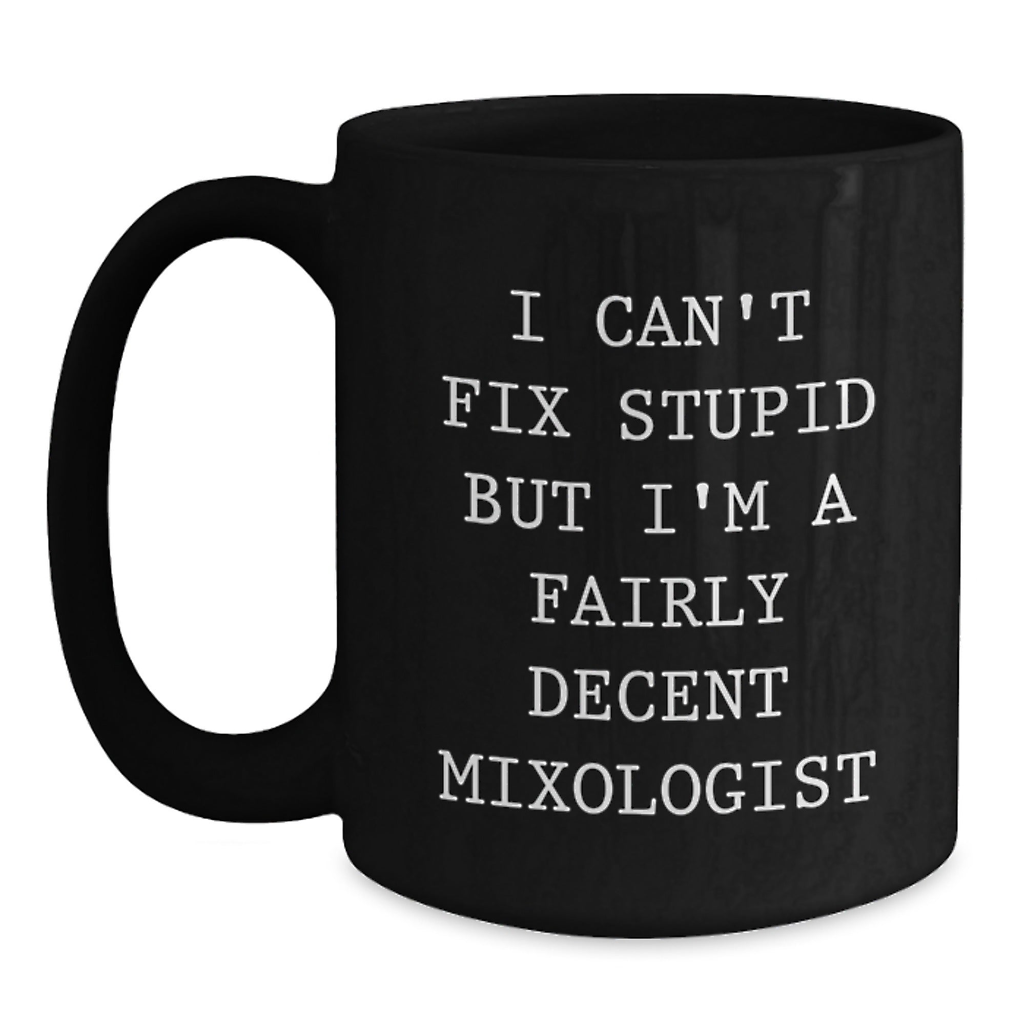 Funny Mixologist Gifts from Friends for Men, Black Coffee Mug, I Can't Fix Stupid But I'm A Fairly Decent Mixologist, Unique Christmas Unique Gifts - Main
