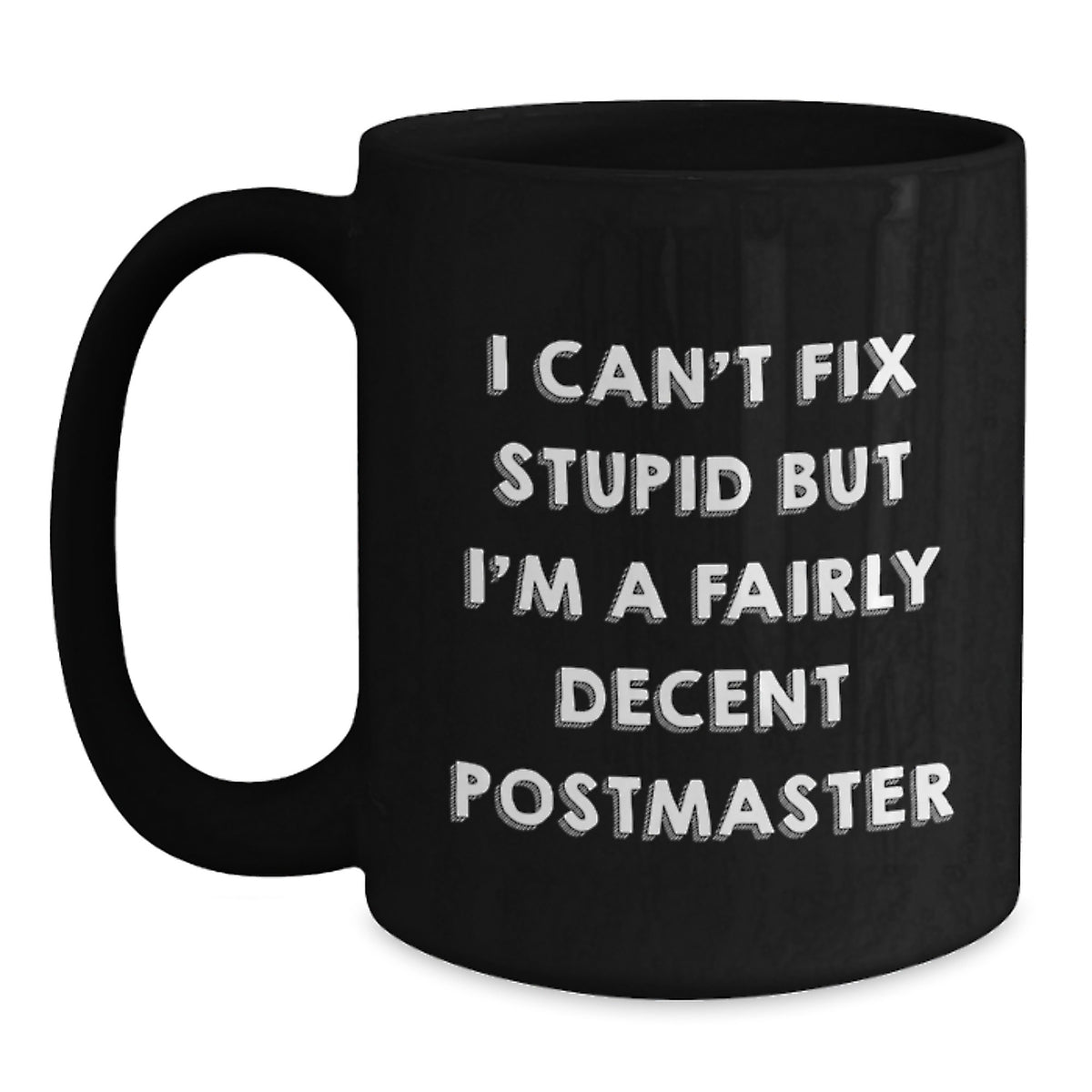 Funny Postmaster Gifts, I Can't Fix Stupid But I'm A Fairly Decent Black Coffee Mug for Graduation, Gift from Friends to Postmaster, Unique and Humorous - Main