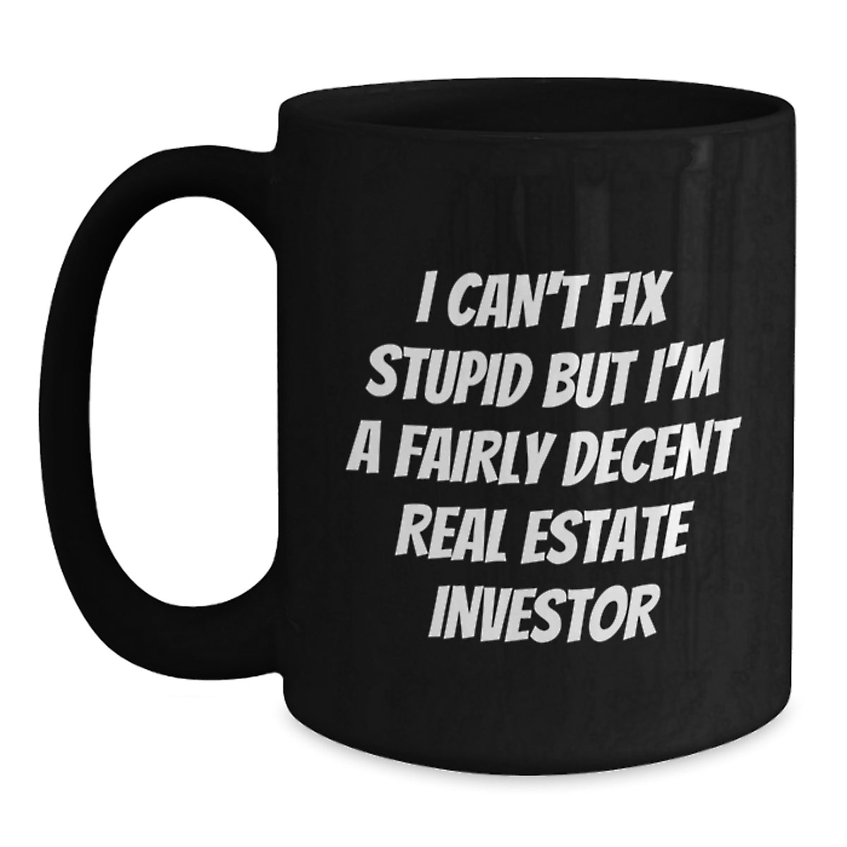 Funny Real Estate Investor Gifts, Christmas Unique Mugs for Men, Women Friends Coworkers Family, Black Coffee Mug, I Can't Fix Stupid But I'm A Fairly Decent Real Estate Investor - Main