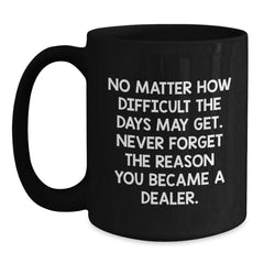 Funny Dealer Gifts from Men to Friends, Black Coffee Mug with Inspirational Quote, Christmas Unique Presents for Dealer - Main