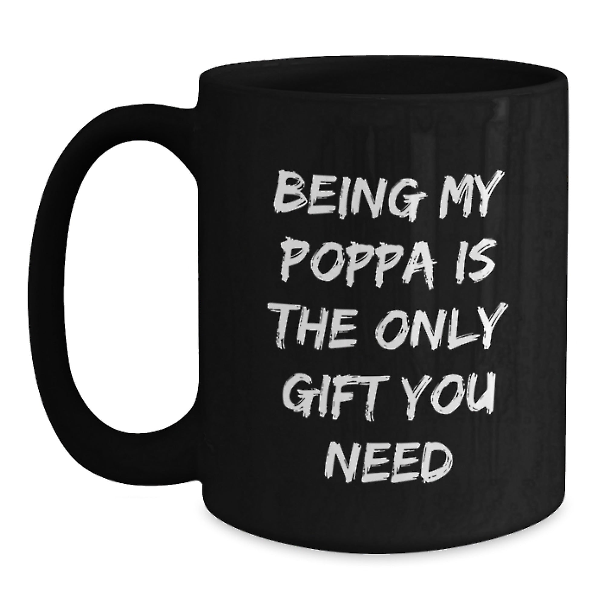 Funny Poppa Gifts from Family, Being My Poppa Is The Only Gift You Need, Graduation Unique Gifts for Men, Black Coffee Mug - Main