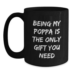 Funny Poppa Gifts from Family, Being My Poppa Is The Only Gift You Need, Graduation Unique Gifts for Men, Black Coffee Mug - Main