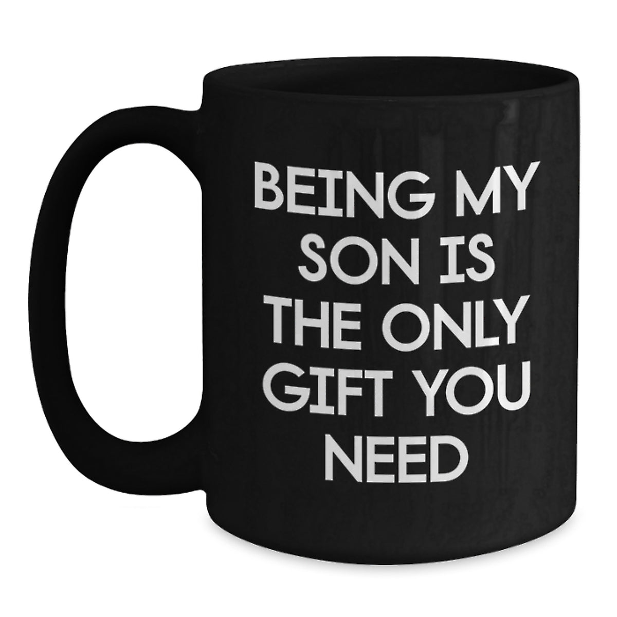 Funny Son Gifts - Being My Son Is The Only Gift You Need, Black Coffee Mug for Graduation, Gifts from Mom to Son - Main