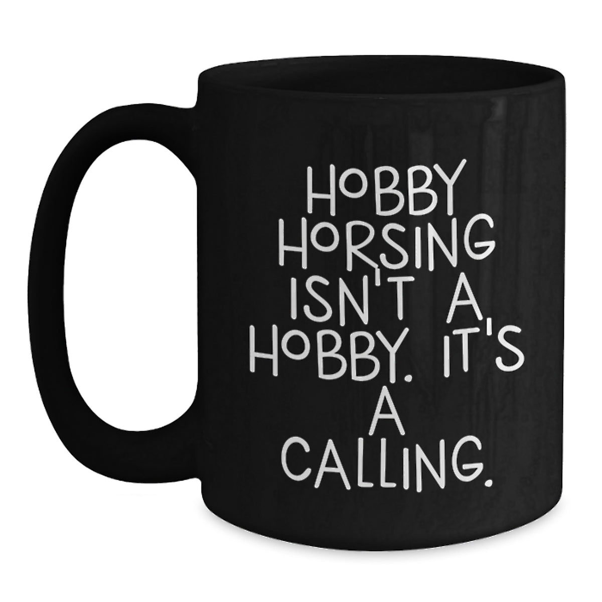 Funny Hobby Horsing Gifts for Men Women Friends Coworkers Family - 'Hobby Horsing Isn't A Hobby. It's A Calling.' Black Coffee Mug - Main