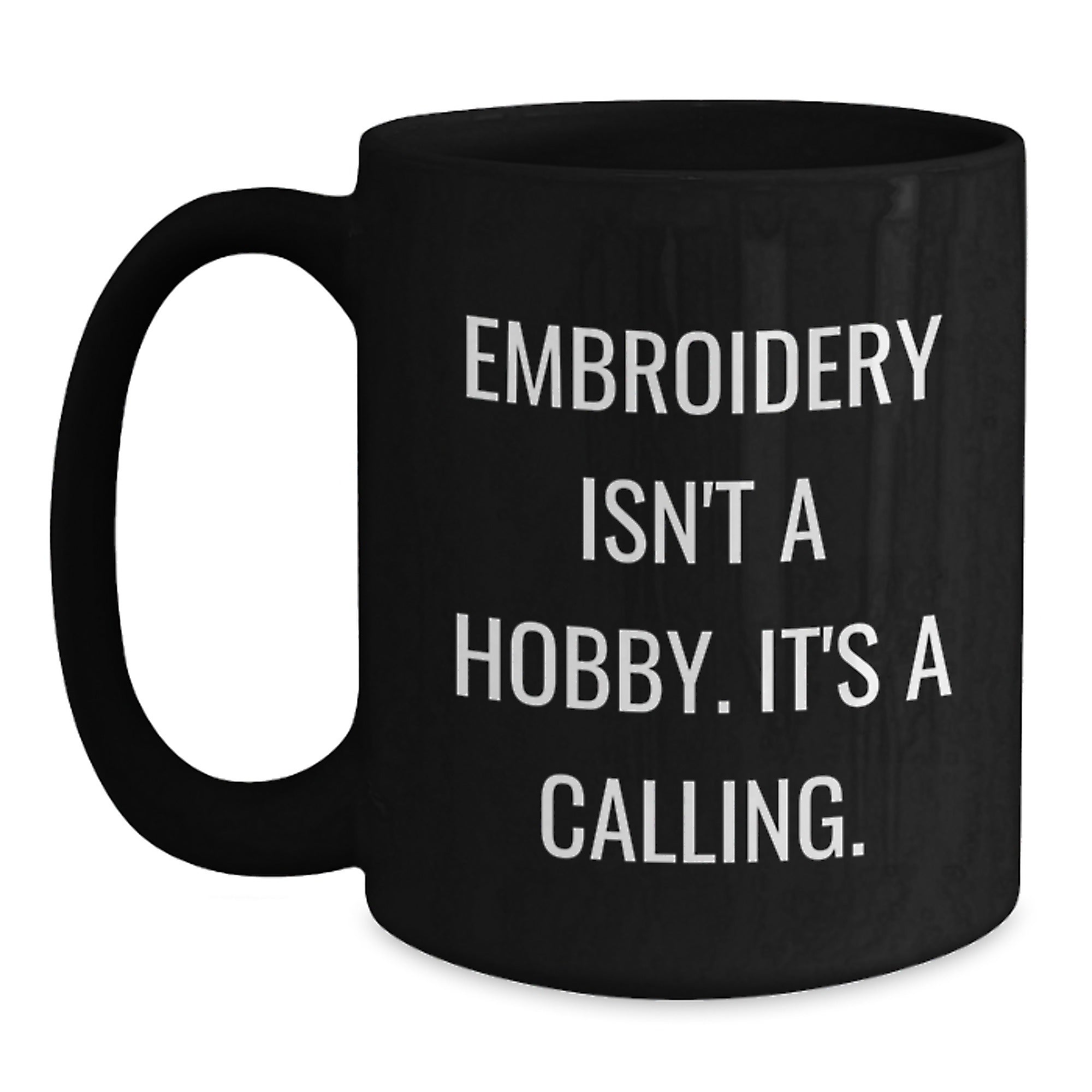 Embroidery Isn't A Hobby, It's A Calling. Funny Black Coffee Mug Gifts for Embroidery Enthusiasts, Gifts from Friends, Family or Coworkers, Graduation Unique Gifts - Main
