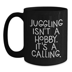 Juggling Quotes Gifts for Men and Women, Inspirational Coffee Mug for Graduation, 'Juggling Isn't A Hobby. It's A Calling.' - Black 11oz/15oz Microwave Dishwasher Safe - Main