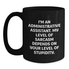 Funny Sarcasm Gifts for Administrative Assistant, Black Coffee Mug, Graduation Unique Gifts from Friends - Main
