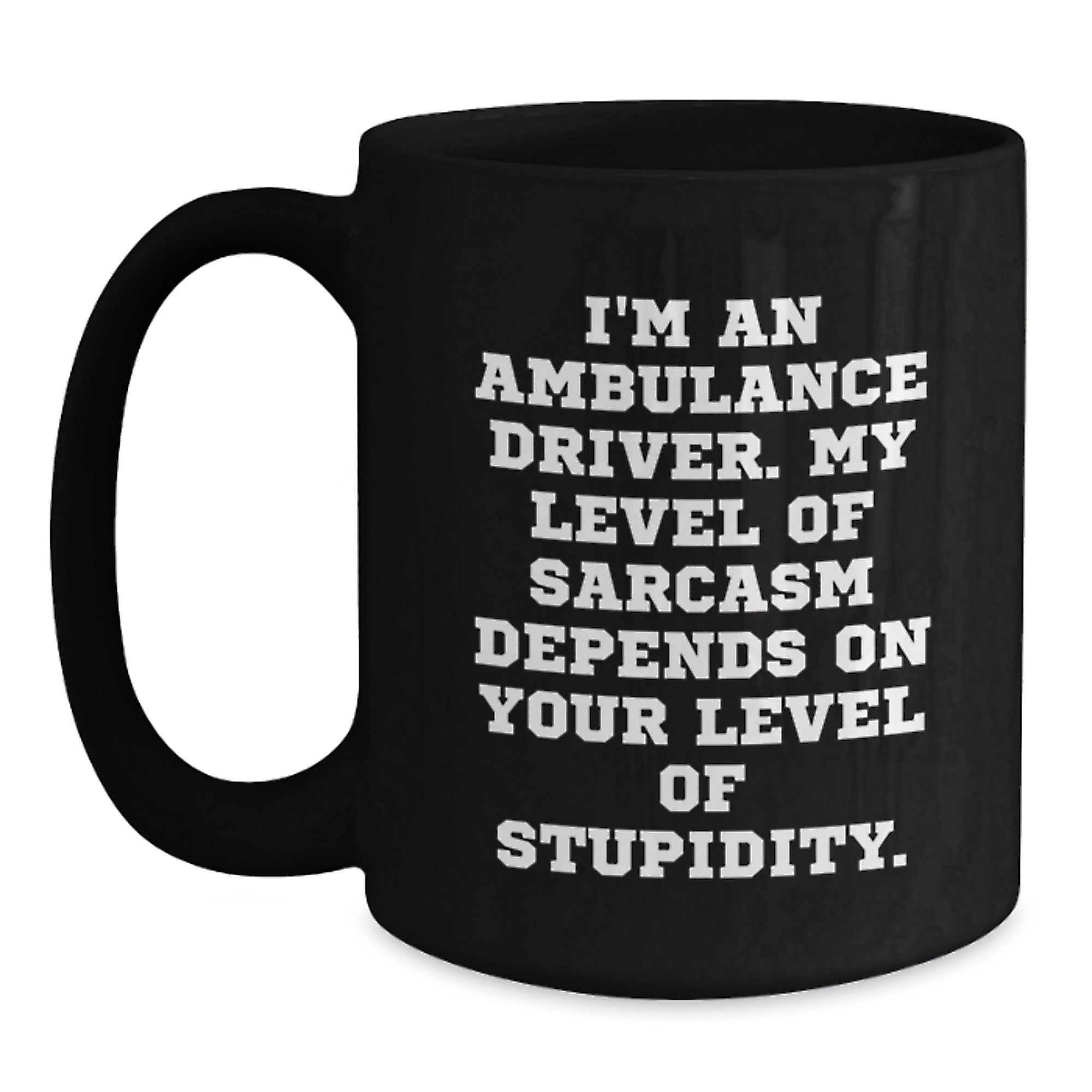 Ambulance Driver Humor Gifts from Friends and Family, Funny Sarcasm Mugs for Ambulance Driver Graduation, 11oz or 15oz Black Coffee Mug - Main