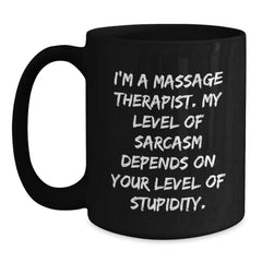 Funny Massage Therapist Gifts from Friends for Christmas Unique Gifts, Black Coffee Mug with Sarcasm Quote, 11oz or 15oz Ceramic Mug, Microwave and Dishwasher Safe, Gifts for Men or Women - Main