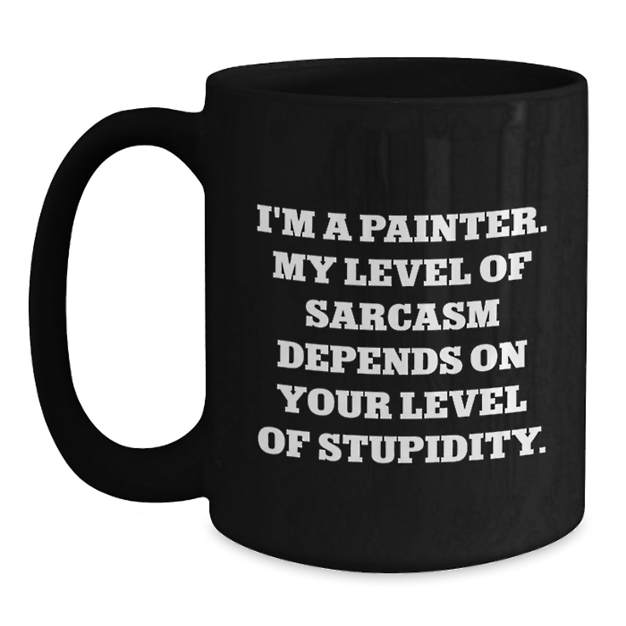 Painter's Sarcasm Coffee Mug, Funny Birthday Unique Gift from Friends to Painter, Black Coffee Mug with 11oz or 15oz Capacity, Microwave and Dishwasher Safe - Main
