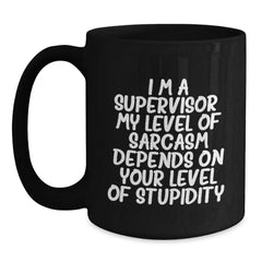 Funny Supervisor Gifts, Gifts from Men to Supervisor for Graduation, Black Coffee Mug with Sarcasm Quote, 11oz or 15oz Microwave and Dishwasher Safe - Main