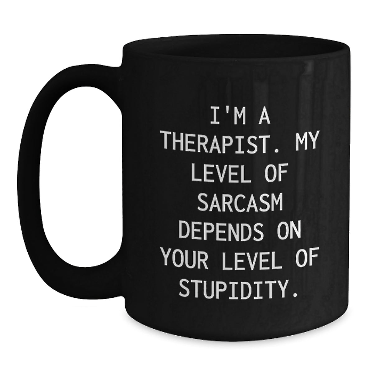 Gifts from Men to Therapists - Funny 'I'm A Therapist My Level Of Sarcasm Depends On Your Level Of Stupidity.' White Christmas Unique Gifts Black Coffee Mug - Main