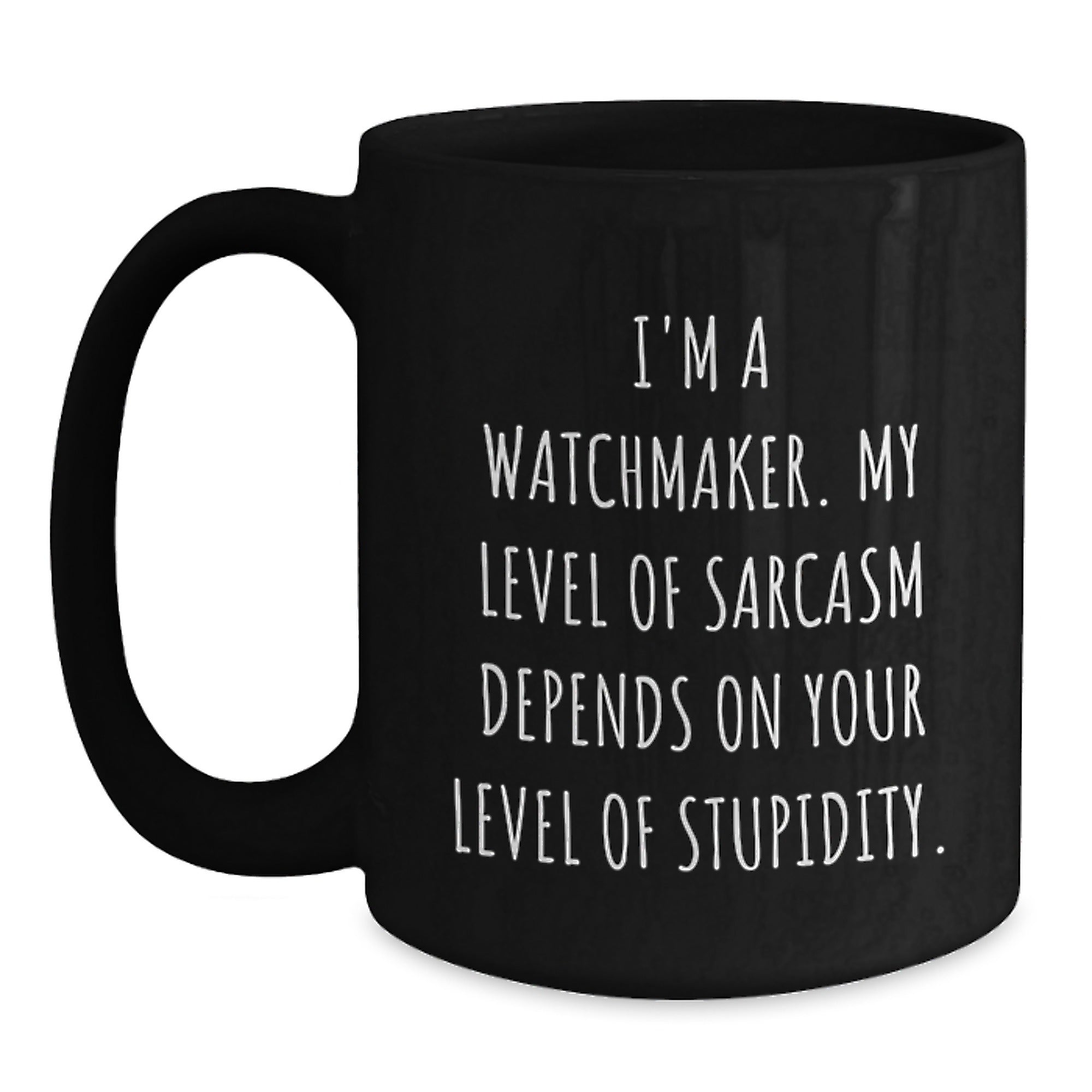 Watchmaker Gifts, Funny Sarcasm Quote Coffee Mug, Gifts from Friends for Watchmaker, Graduation Unique Gifts - Main