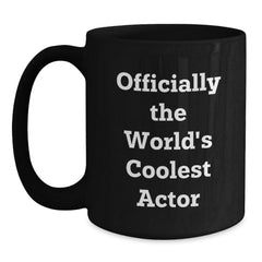 Funny Actor Gifts for Him - Officially The World's Coolest Actor Black Coffee Mug, Unique Christmas Unique Gifts from Friends to Actor, 11oz or 15oz - Main