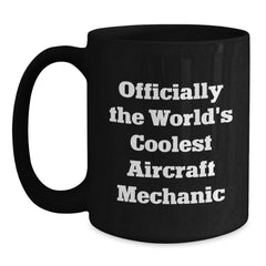 Funny Aircraft Mechanic Gifts from Friends - Inspirational 'Officially The World's Coolest Aircraft Mechanic' Black Coffee Mug for Graduation, Aircraft Mechanic, and Men, Unique Gifts for Him - Main
