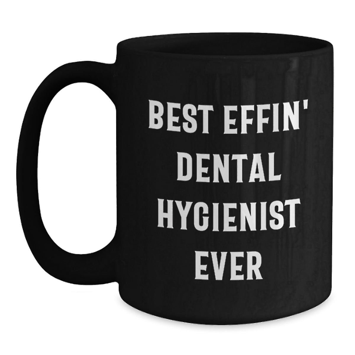 Funny Dental Hygienist Gifts, Best Effin' Black Coffee Mugs for Graduation, Gifts from Friends to Dental Hygienist, 11oz or 15oz - Main
