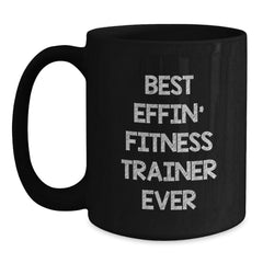 Funny Fitness Trainer Gifts from Friends and Family - Best Effin' Fitness Trainer Ever Mug, Unique Christmas Unique Gifts, Black Coffee Mug for Fitness Trainers - Main