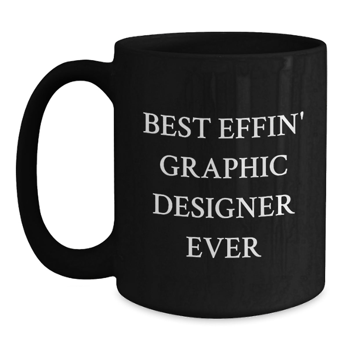 Funny Graphic Designer Gifts from Men to Friends, Best Effin' Graphic Designer Ever Black Coffee Mug, Unique Christmas Unique Gifts - Main