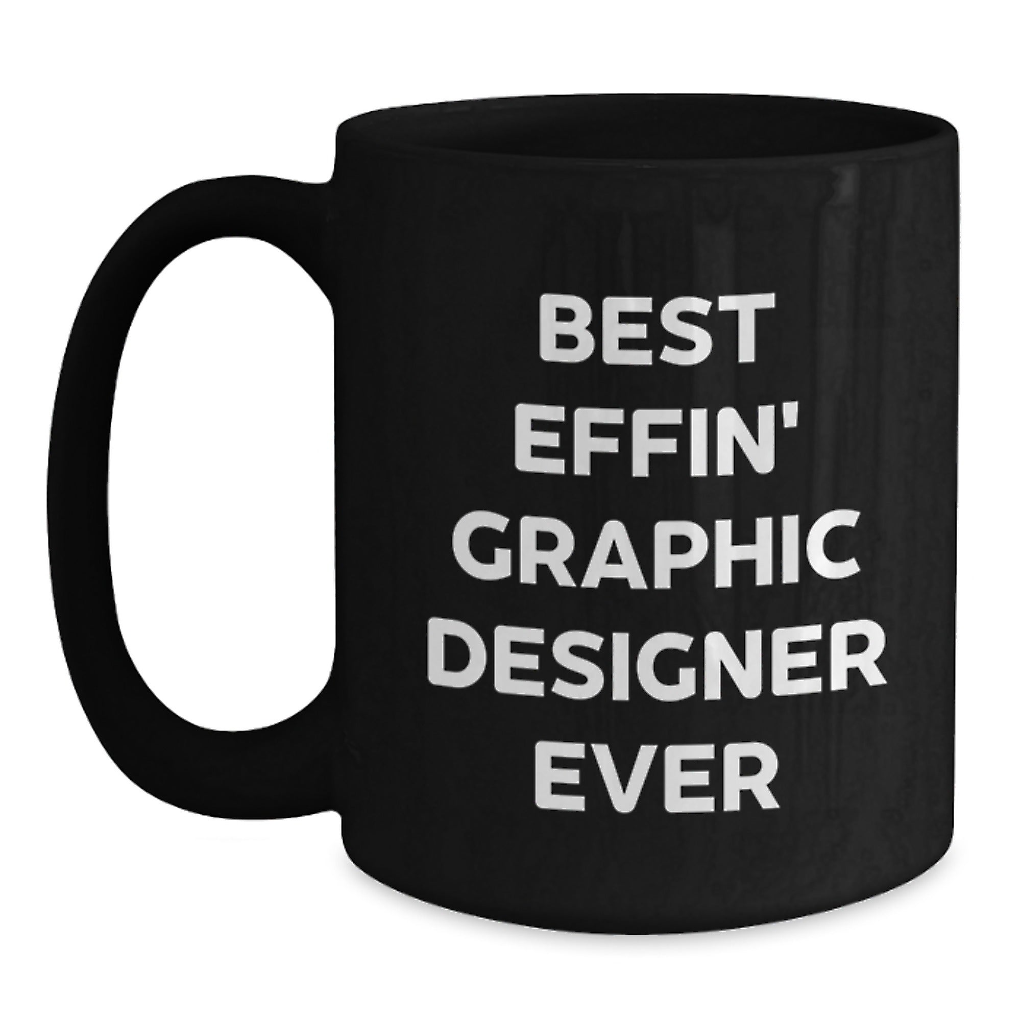 Funny Graphic Designer Gifts from Men, Unique Black Coffee Mugs for Graphic Designer Friends, Best Effin' Ever - Main
