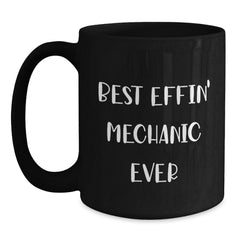 Funny Mechanic Gifts from Friends to Best Effin' Mechanic Ever, Black Coffee Mug for Graduation - Main