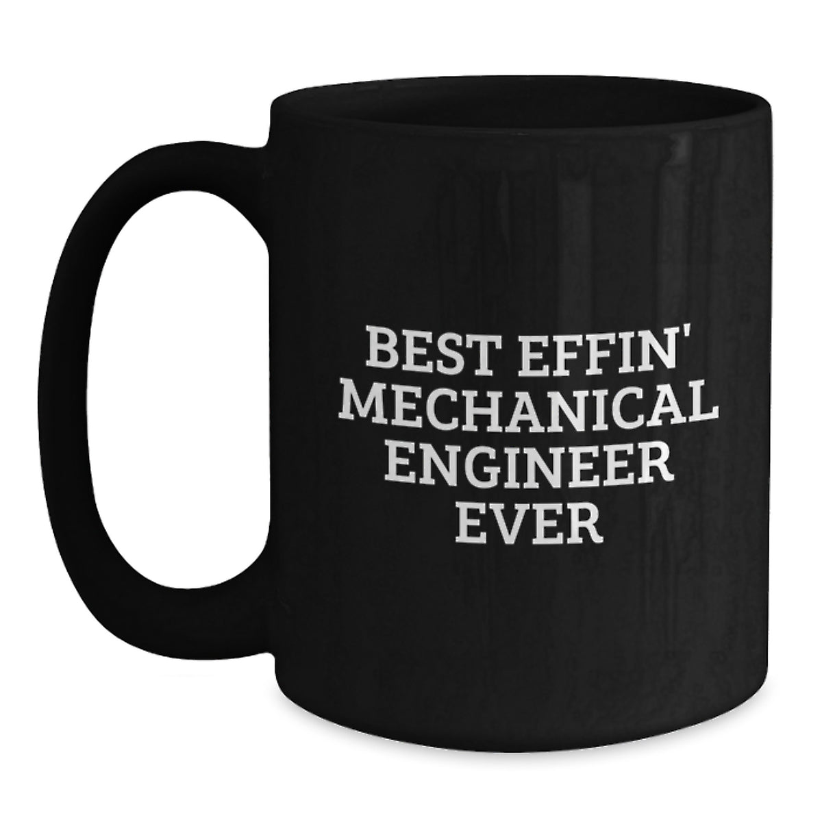 Funny Mechanical Engineer Gifts from Friends - Best Effin' Mug for Him or Her, Black Coffee Mug for Graduation, 11oz or 15oz Ceramic Mug - Main