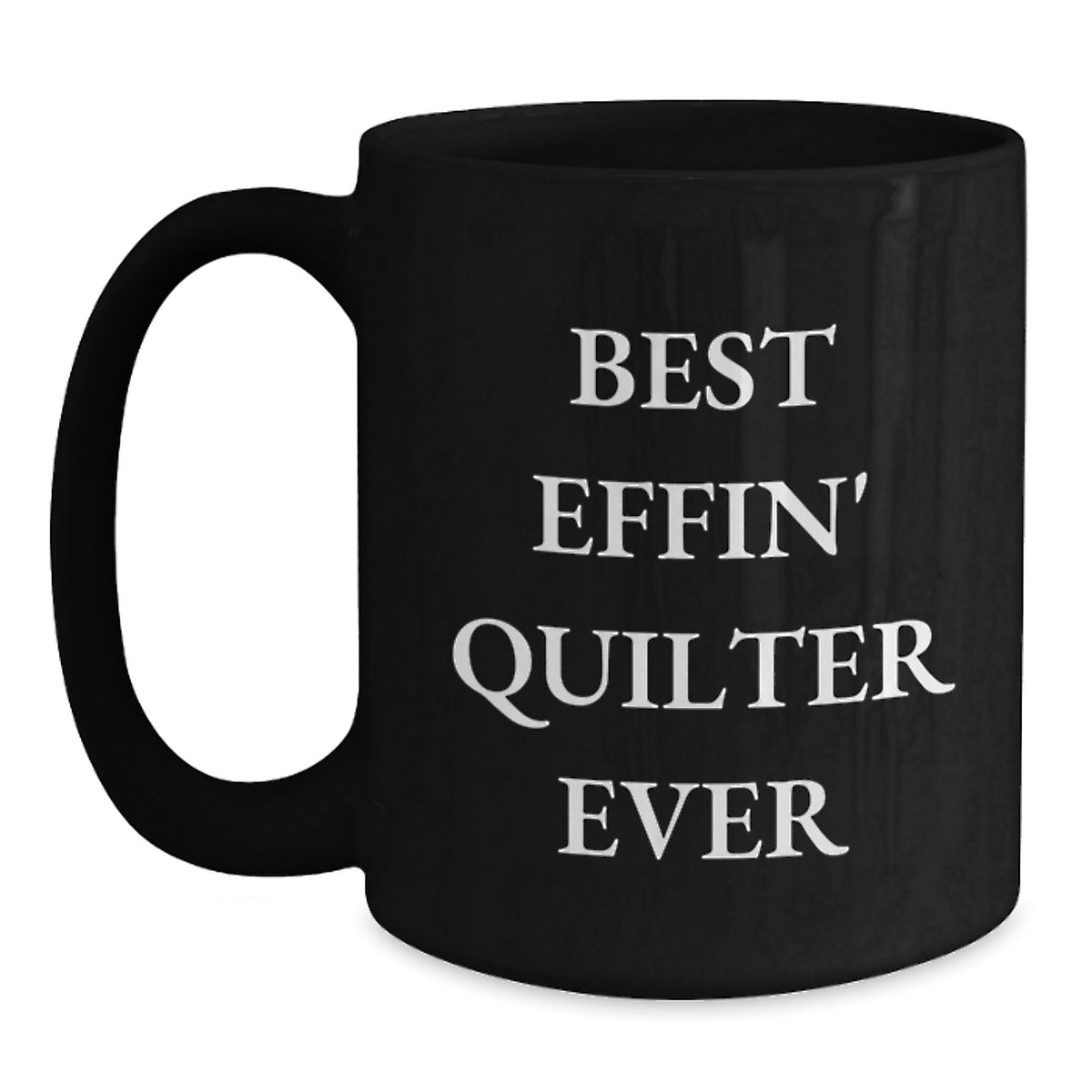 Quilter Gifts from Friends, Best Effin' Quilter Ever, Funny Black Coffee Mug for Graduation, Gifts for Women, Unique Quilter Mug - Main