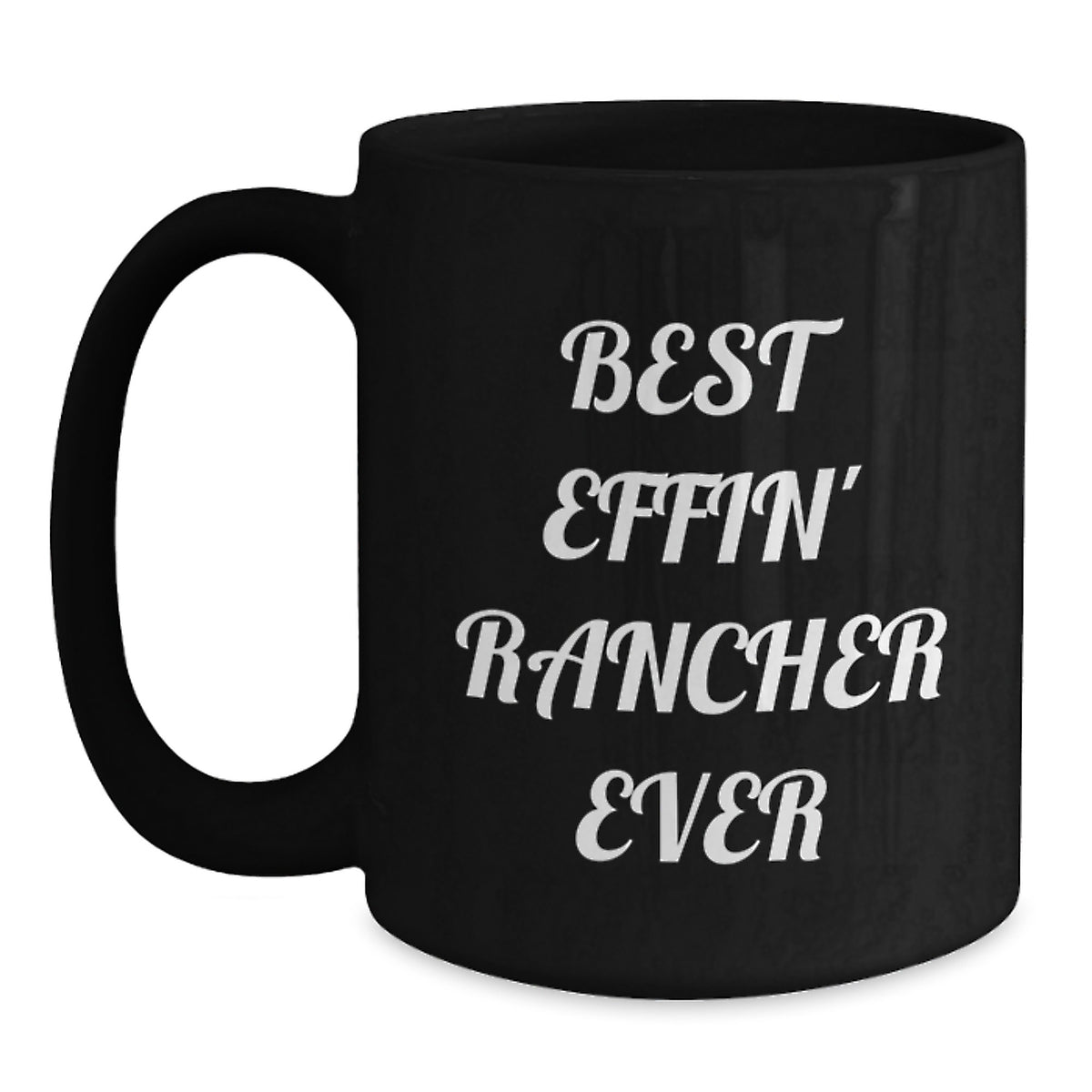 Funny Rancher Quotes Gifts for Men Friends Coworkers Family - Best Effin' Rancher Ever Black Coffee Mug Birthday Unique Gifts from Men to Rancher - Main