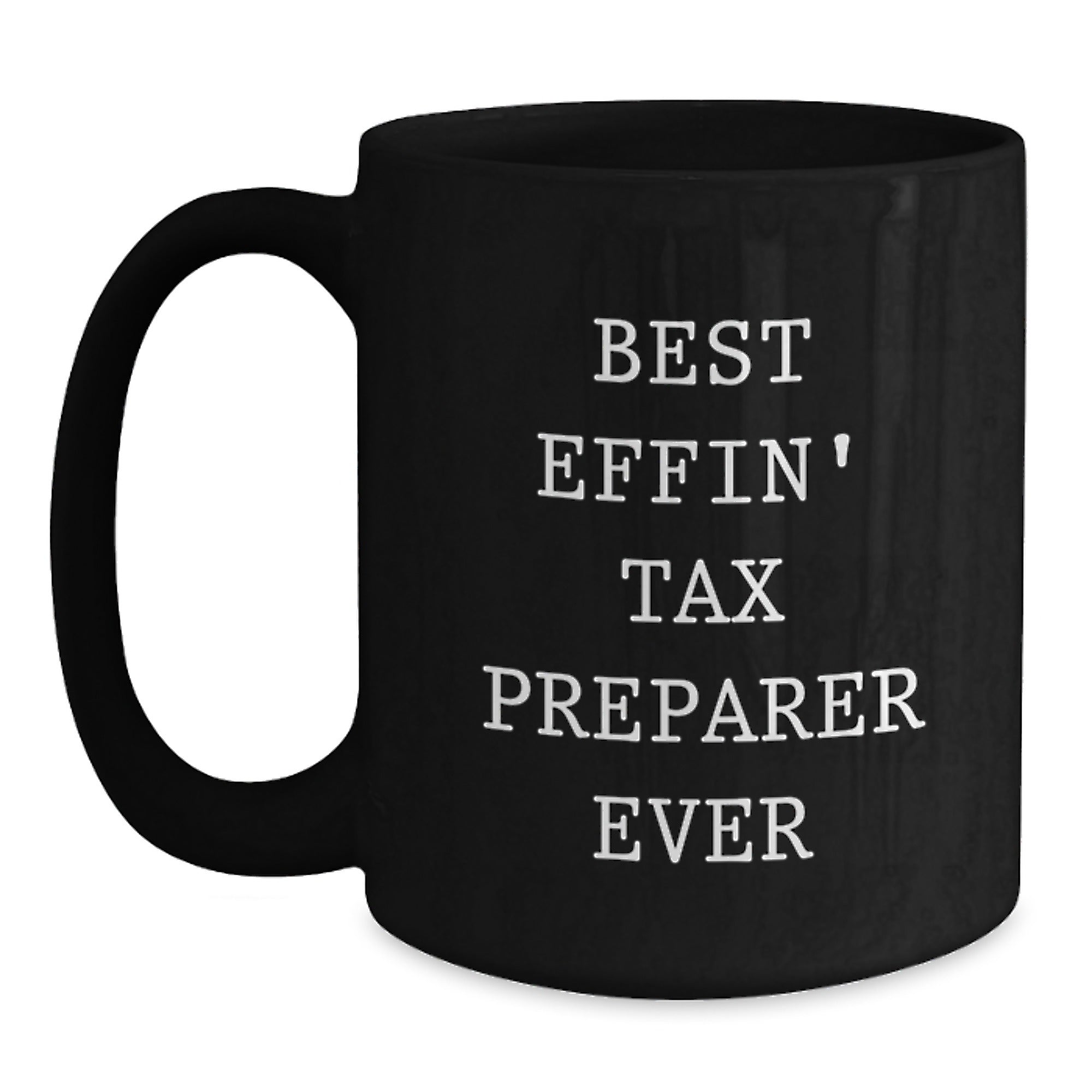 Funny Tax Preparer Gifts from Friends - Best Effin' Tax Preparer Ever Quote on Black Coffee Mug for Graduation - Main