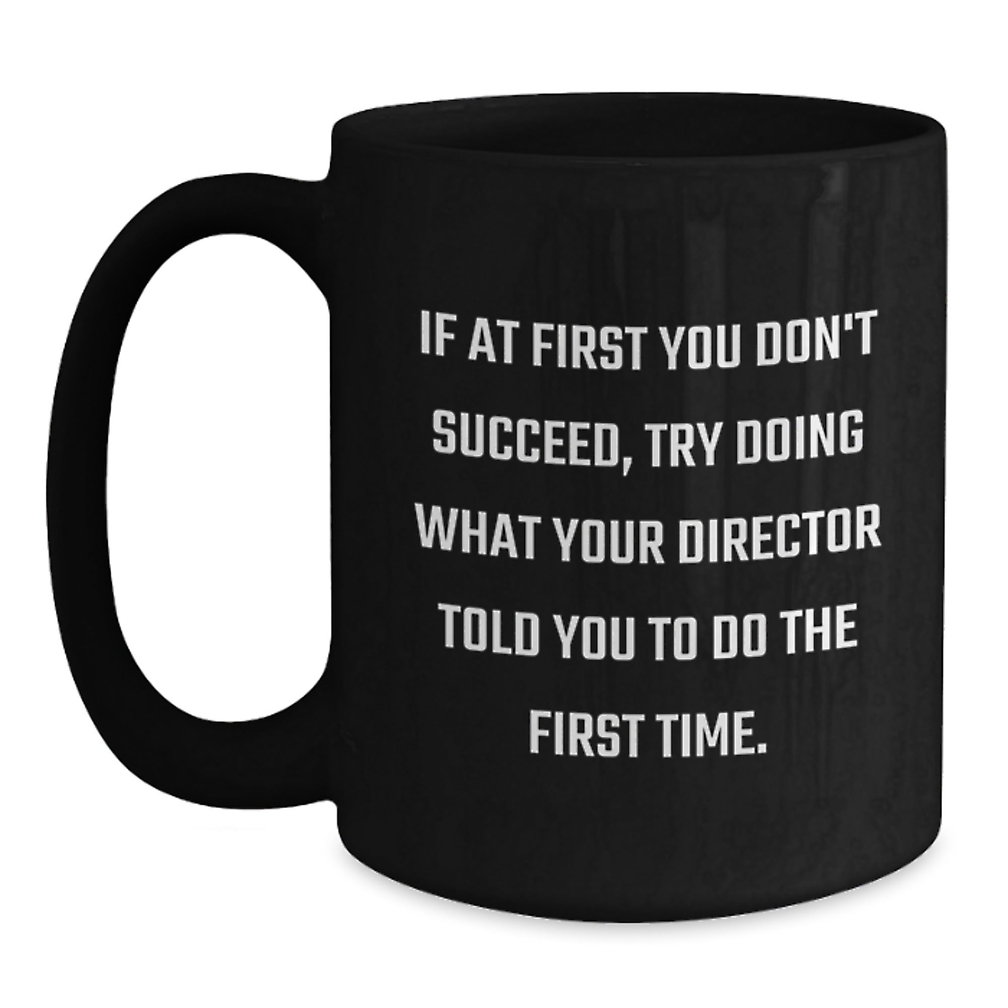 Funny Director Gifts from Friends for Christmas Unique Black Coffee Mug Director Quotes - Try Doing What Your Director Told You To Do The First Time - 11oz or 15oz Ceramic Mugs - Main